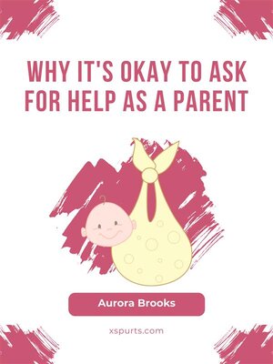 cover image of Why It's Okay to Ask for Help as a Parent
